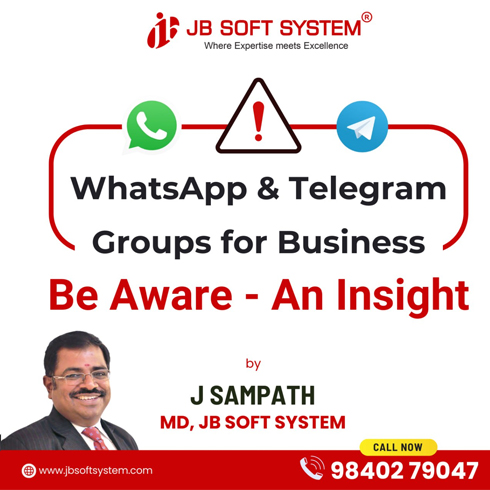 WhatsApp and Telegram Groups for Business – Be Aware – An Insight by J Sampath, Founder and CEO of JB Soft System